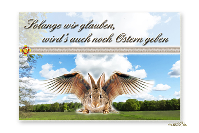 Solange wir glauben, wird es auch Ostern geben