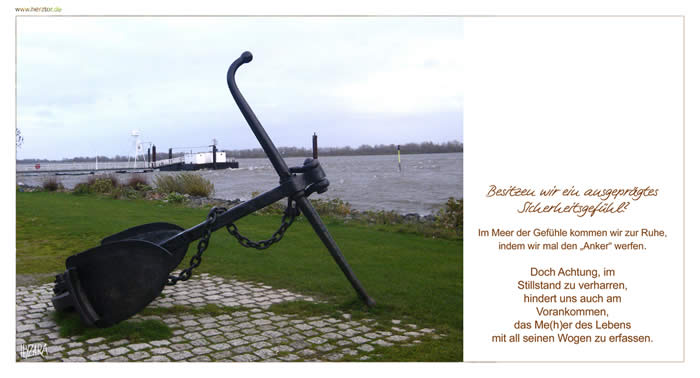 Das Me(h)eh des Lebens - Besitzen wir ein ausgeprägtes Sicherheitsgefühl? Im Meer der Gefühle kommen wir zur Ruhe, indem wir mal den „Anker“ werfen. Doch Achtung, im Stillstand zu verharren, hindert uns auch am Vorankommen, das Me(h)er des Lebens mit all seinen Wogen zu erfassen.