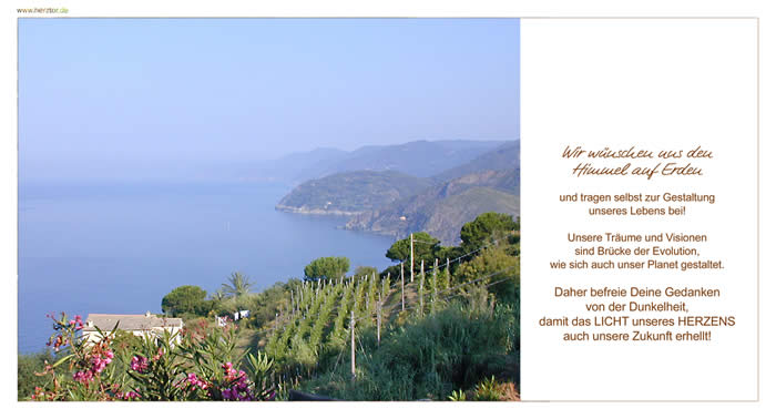 Der Himmel auf Erden - Wir wünschen uns den Himmel auf Erden und tragen selbst zur Gestaltung unseres Lebens bei! Unsere Träume und Visionen sind Brücke der Evolution, wie sich auch unser Planet gestaltet. Daher befreie Deine Gedanken von der Dunkelheit, damit das LICHT unseres HERZENS auch unsere Zukunft erhellt!