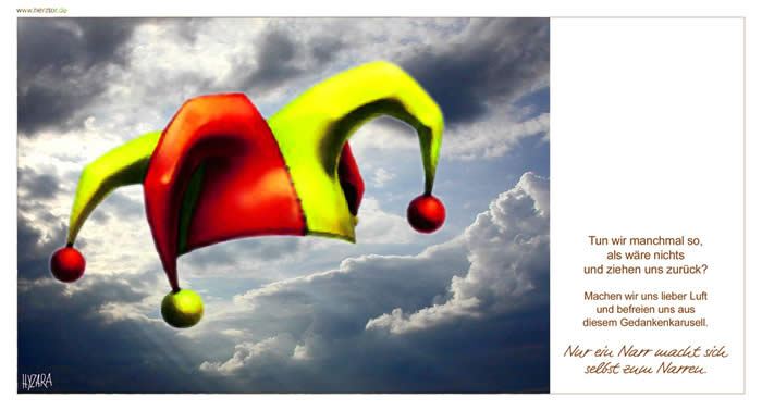 Der Narr - Tun wir manchmal so, als wäre nichts und ziehen uns zurück? Machen wir uns lieber Luft und befreien uns aus diesem Gedankenkarusell. Nur ein Narr macht sich selbst zum Narren.