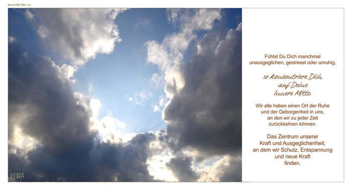 Der Ort der Geborgenheit - Fühlst Du Dich manchmal unausgeglichen, gestresst oder unruhig, so konzentriere Dich auf Deine Innere Mitte. Wir alle haben einen Ort der Ruhe und der Geborgenheit in uns, an den wir zu jeder Zeit zurückkehren können. Das Zentrum unserer Kraft und Ausgeglichenheit, an dem wir Schutz, Entspannung und neue Kraft finden.