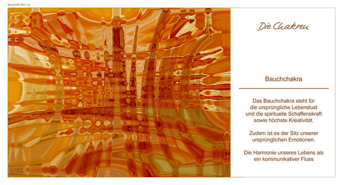 Bauchchakra Das Bauchchakra steht für die ursprüngliche Lebenslust und die spirituelle Schaffenskraft sowie höchste Kreativität. Zudem ist es der Sitz unserer ursprünglichen Emotionen. Die Harmonie unseres Lebens als ein kommunikativer Fluss. Die Chakren - 2 Das Bauchchakra