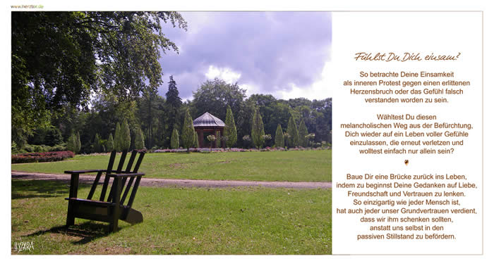 Fühlst Du Dich einsam? So betrachte Deine Einsamkeit als inneren Protest gegen einen erlittenen Herzensbruch oder das Gefühl falsch verstanden worden zu sein. Wähltest Du diesen melancholischen Weg aus der Befürchtung, Dich wieder auf ein Leben voller Gefühle einzulassen, die erneut verletzen und wolltest einfach nur allein sein? Baue Dir eine Brücke zurück ins Leben, indem zu beginnst Deine Gedanken auf Liebe, Freundschaft und Vertrauen zu lenken. So einzigartig wie jeder Mensch ist, hat auch jeder unser Grundvertrauen verdient, dass wir ihm schenken sollten, anstatt uns selbst in den passiven Stillstand zu befördern. Einsamkeit