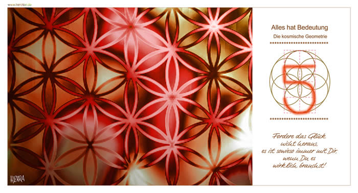 Fordere das Glück nicht heraus, es ist sowieso immer mit Dir, wenn Du es wirklich brauchst! Die FÜNF steht ebenso als Symbol für den Mittelpunkt der SCHÖPFUNG, wie die Quinta-Essenzia [fc-foto:25621077], ist sie das Zentrum der VIER. Sie ist der GEIST, der alles Leben beseelt. Die FÜNF ist eine sogennate Zirkularzahl, die, wenn sie potenziert wird, sich immer wieder an letzte Stelle selbst erschafft (5x5=25 / . 5x5x5x5x5 = 3125 ...) Die FÜNF symbolisiert auch das HERZKREUZ, das HERZ (die LIEBE GOTTES) das sich im Mittelpunkt des gleichseitigen Kreuzes (das LICHT, WISSEN und ERKENNTNIS) liegt. Die FÜNF ist Zeichen der Erlösung aus den Gegensätzen mittels der LIEBE GOTTES in uns, Symbol des MENSCHEN. Im Weg des KOSMISCHEN AUFSTIEGS symbolisiert die FÜNF: Das" ERWACHEN". Sei es durch ein besonderes Erlebnis oder durch den Leidensdruck, dem du ausgesetzt bist. Es gibt keinen weiteren Weg, als Dich für einen zu ENTSCHEIDEN. Du bist soweit, dich für den ersten SCHRITT des NEUEN WEGES zu öffnen und du spürst, dass du auf diesem WEG HERZLICH WILLKOMMEN BIST. Die KOSMISCHE Geometrie - 5
