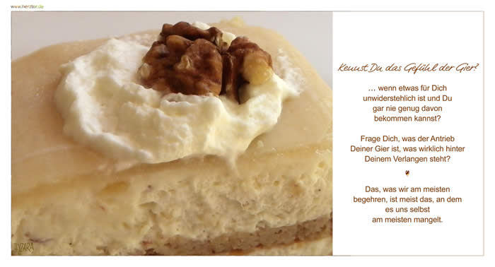 Gier, Kennst Du das Gefühl der Gier? ... wenn etwas für Dich unwiderstehlich ist und Du gar nie genug davon bekommen kannst? Frage Dich, was der Antrieb Deiner Gier ist, was wirklich hinter Deinem Verlangen steht? Das, was wir am meisten begehren, ist meist das, an dem es uns selbst am meisten mangelt. Gier