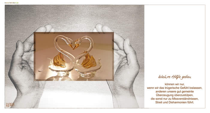 HILFE - Wahre Hilfe geben können wir nur, wenn wir das trügerische Gefühl loslassen, anderen unsere gut gemeinte Überzeugung überzustülpen, die sonst nur zu Missverständnissen, Streit und Disharmonien führt.