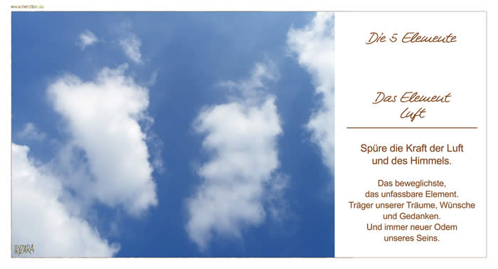 DIE 5 ELEMENTE - Die 5 Elemenet - Das Element Luft. Spüre die Kraft der Luft und des Himmels. Das beweglichste, das unfassbare Element Träger unserer Träume, Wünsche und Gedanken. Und immer neuer Odem unseres Seins