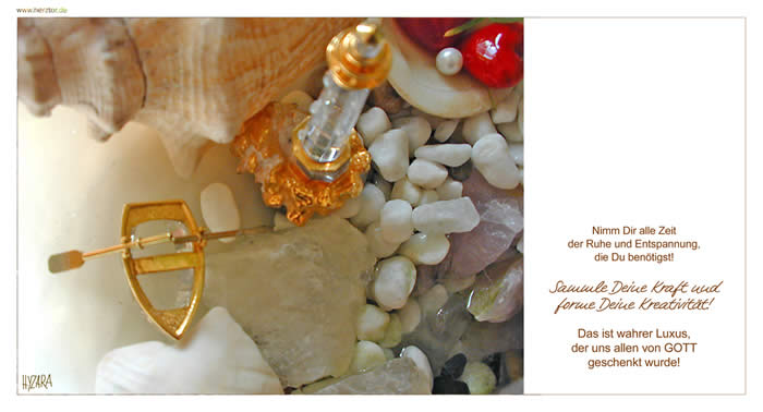 Luxus - Nimm Dir alle Zeit der Ruhe und Entspannung, die Du benötigst! Sammle Deine Kraft und forme Deine Kreativität! Das ist wahrer Luxus, der uns allen von GOTT geschenkt wurde.