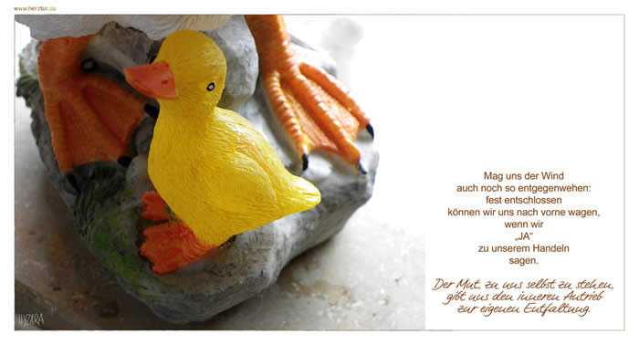 Mut zur Entfaltung- Mag uns der Wind auch noch so entgegenwehen: fest entschlossen können wir uns nach vorne wagen, wenn wir „JA“ zu unserem Handeln sagen.Der Mut, zu uns selbst zu stehen, gibt uns den inneren Antrieb zur eigenen Entfaltung.