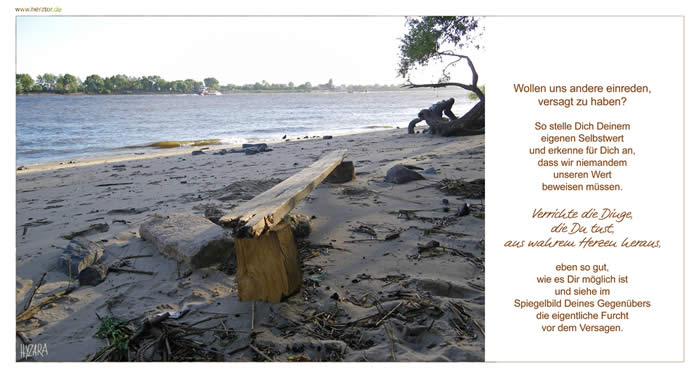 Selbstwert - Wollen uns andere einreden, versagt zu haben? So stelle Dich Deinem eigenen Selbstwert und erkenne für Dich an, dass wir niemandem unseren Wert beweisen müssen. Verrichte die Dinge, die Du tust, aus wahrem Herzen heraus, eben so gut, wie es Dir möglich ist und siehe im Spiegelbild Deines Gegenübers die eigentliche Furcht vor dem Versagen.