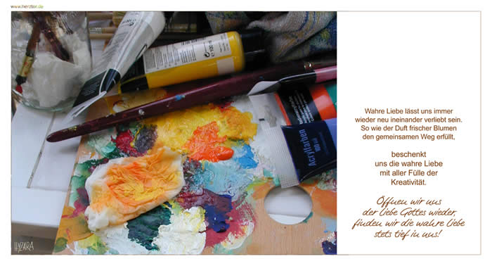 Wahre Liebe - Wahre Liebe lässt uns immer wieder neu ineinander verliebt sein. So wie der Duft frischer Blumen den gemeinsamen Weg erfüllt, beschenkt uns die wahre Liebe mit aller Fülle der Kreativität. Öffnen wir uns der Liebe Gottes wieder, finden wir die wahre Liebe stets tief in uns! 