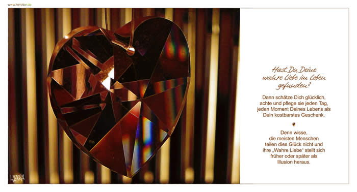 Die wahre Liebe, Hast Du Deine wahre Liebe im Leben gefunden? Dann schätze Dich glücklich, achte und pflege sie jeden Tag, jeden Moment Deines Lebens als Dein kostbarstes Geschenk. Denn wisse, die meisten Menschen teilen dies Glück nicht und ihre „Wahre Liebe“ stellt sich früher oder später als Illusion heraus. Wahre Liebe