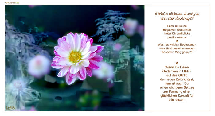 Welche Visionen hast Du von der Zukunft? Lass' all Deine negativen Gedanken hinter Dir und blicke positiv voraus! Was hat wirklich Bedeutung - was lässt uns einen neuen besseren Weg gehen? Wenn Du Deine Gedanken in LIEBE auf das GUTE der neuen Zeit richtest, kannst auch Du einen wichtigen Beitrag zur Formung einer glücklichen Zukunft für alle leisten. Zukunftsvisionen